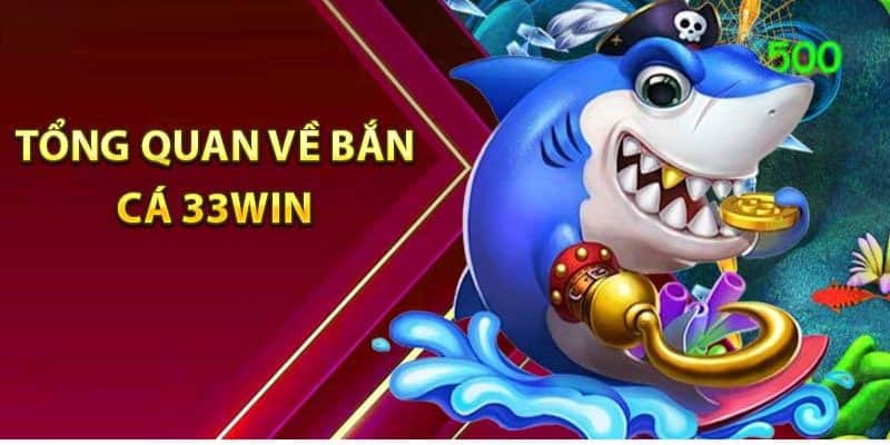 Điểm nổi bật của bắn cá 33Win